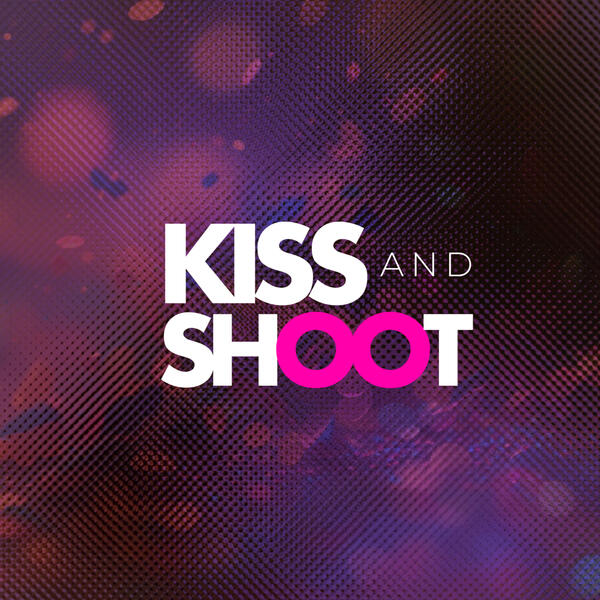 Kiss And Shoot One Kiss, One Shoot